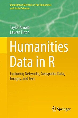 Humanities Data in R: Exploring Networks, Geospatial Data, Images, and Text (Quantitative Methods in the Humanities and Social Sciences)