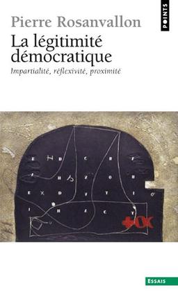 La légitimité démocratique : impartialité, réflexivité, proximité