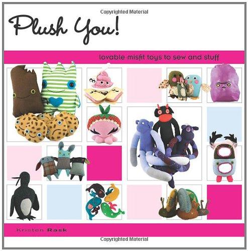 Plush You!: Lovable Misfit Toys to Sew and Stuff