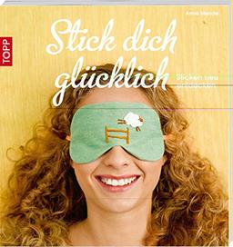 Stick dich glücklich: Sticken neu entdecken