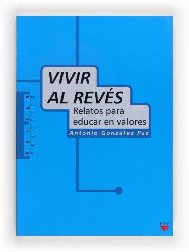 Vivir al revés: Relatos para educar en valores (Educar Práctico, Band 24)