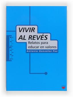 Vivir al revés: Relatos para educar en valores (Educar Práctico, Band 24)