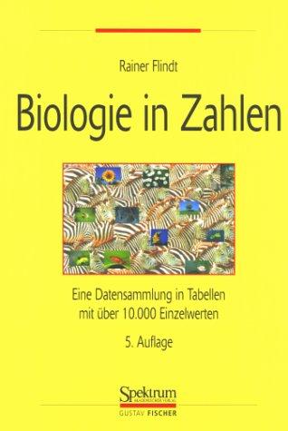 Biologie in Zahlen: Eine Datensammlung in Tabellen mit über 10000 Einzelwerten