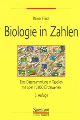 Biologie in Zahlen: Eine Datensammlung in Tabellen mit über 10000 Einzelwerten