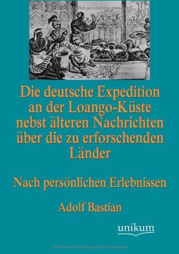 Die deutsche Expedition an der Loango-Küste nebst älteren Nachrichten über die zu erforschenden Länder: Nach persönlichen Erlebnissen