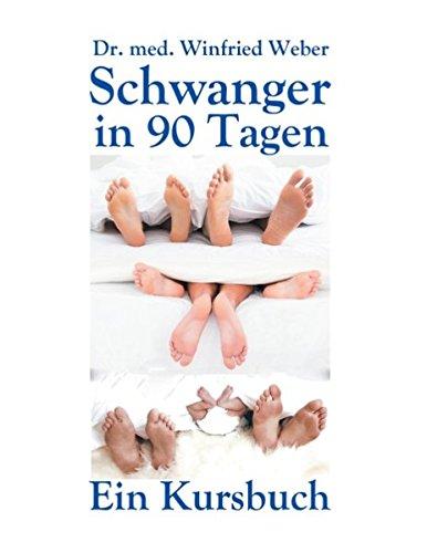 Schwanger in 90 Tagen: Ein Kursbuch