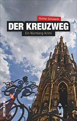 Der Kreuzweg. EIn Nürnberg-Krimi: Abenteurer Paul Skamper ist auf der Suche nach der Heiligen Lanze. Hochspannung aus Franken mit einem packenden Regionalkrimi (Sutton Krimi)