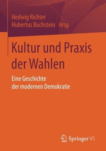 Kultur und Praxis der Wahlen: Eine Geschichte der modernen Demokratie