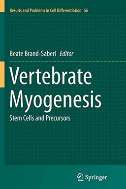 Vertebrate Myogenesis: Stem Cells and Precursors (Results and Problems in Cell Differentiation, Band 56)