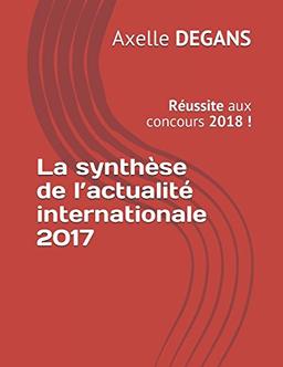 La synthèse de l’actualité internationale 2017: Réussite aux concours 2018 ! (Préparation aux concours, Band 3)