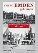 6. Sept. 1944 Emden geht unter: Zerstörung und Kriegsende 1944-1945