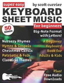 Super Easy Keyboard Sheet Music for Beginners: A Beginner Keyboard Book for Adults and Kids—50 Songs in Big-Note Format with Letters—Nursery Rhymes, ... (Large Print Letter Notes Sheet Music)