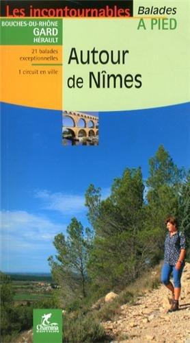 Autour de Nîmes : Bouches-du-Rhône, Gard, Hérault : 21 balades exceptionnelles, 1 circuit en ville