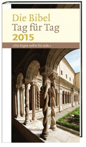 Die Bibel Tag für Tag 2015 - Großdruckausgabe: Ein Segen sollst Du sein (Gen 12,2)