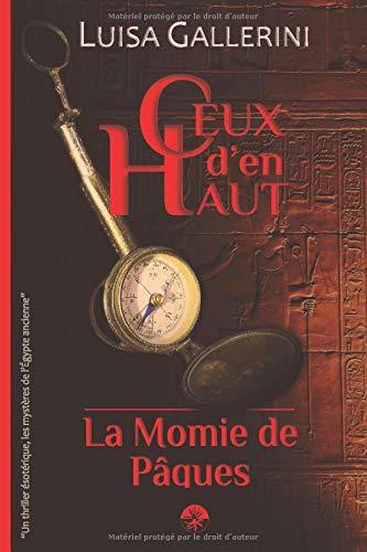 La Momie de Pâques: Un thriller ésotérique, les mystères de l’Egypte ancienne (Ceux d’en haut - Livre 1)