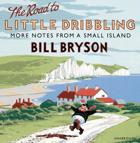 The Road to Little Dribbling: More Notes from a Small Island (Bryson, Band 1)