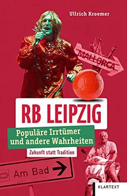 RB Leipzig: Populäre Irrtümer und andere Wahrheiten (Irrtümer und Wahrheiten)