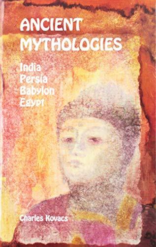 Ancient Mythologies: India, Persia, Babylon, Egypt