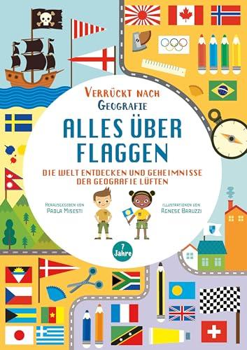 Alles über Flaggen. Die Welt entdecken und Geheimnisse der Geografie lüften (Verrückt nach Geographie): Übungsbuch für Grundschul-Kinder ab 7 Jahren. Inklusive Lösungen und Sticker