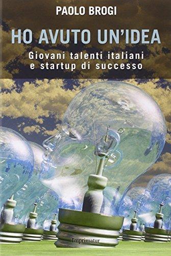 Ho avuto un'idea. Giovani talenti italiani e startup di successo