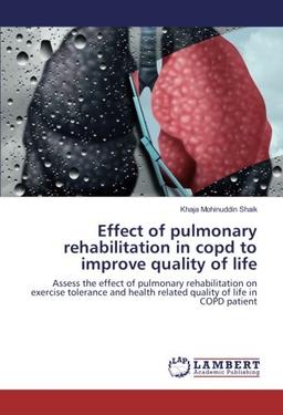 Effect of pulmonary rehabilitation in copd to improve quality of life: Assess the effect of pulmonary rehabilitation on exercise tolerance and health related quality of life in COPD patient