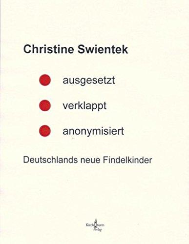 ausgesetzt - verklappt - anonymisiert.: Deutschlands neue Findelkinder