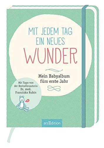 Mit jedem Tag ein neues Wunder!: Mein Babyalbum fürs erste Jahr