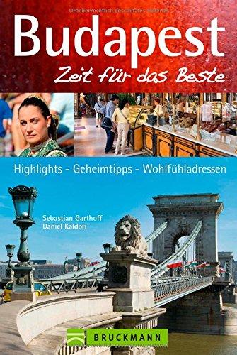 Reiseführer Budapests Zeit für das Beste: Highlights - Geheimtipps - Wohlfühladressen von ungarischen Spezialitäten bis Sehenswürdigkeiten. Ein Budapest Stadtführer für den perfekten Städteurlaub.