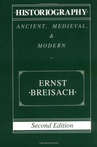 Historiography: Ancient, Medieval, & Modern: Ancient, Medieval and Modern