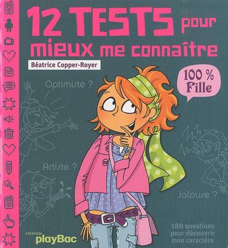 12 tests pour mieux me connaître : 100 % fille : 180 questions pour découvrir mon caractère