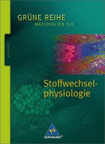 Grüne Reihe. Materialien für den Sekundarbereich II - Ausgabe 2004: Stoffwechselphysiologie: Schülerband