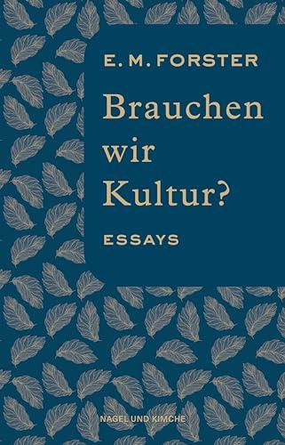 Brauchen wir Kultur?: Essays | Deutsche Erstveröffentlichung