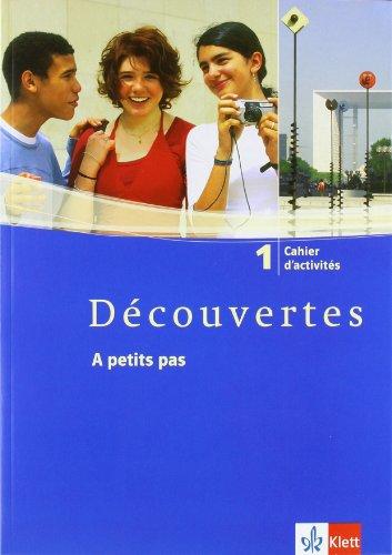 Découvertes 1. Cahier d'activités. A petits pas: 1. Lernjahr. Französisch als 2. Fremdsprache. Gymnasium: TEIL 1