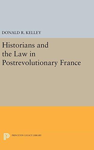 Historians and the Law in Postrevolutionary France (Princeton Legacy Library)