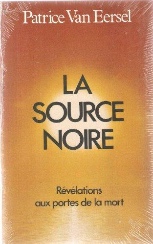 La source noire: Révélations aux portes de la mort