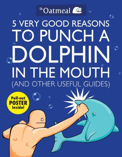 5 Very Good Reasons to Punch a Dolphin in the Mouth (And Other Useful Guides)