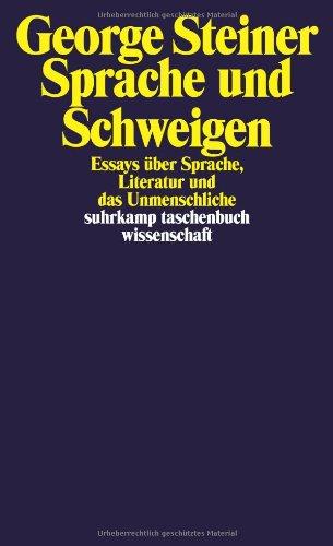 Sprache und Schweigen: Essays über Sprache, Literatur und das Unmenschliche. (suhrkamp taschenbuch wissenschaft)