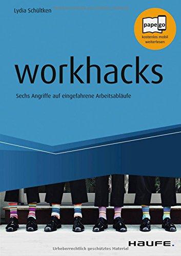 workhacks: Sechs Angriffe auf eingefahrene Arbeitsabläufe (Haufe Fachbuch)