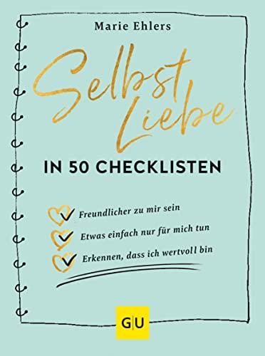 Selbstliebe in 50 Checklisten: Wie du ganz einfach zu überraschenden Erkenntnissen kommst, die dein Leben verändern (GU Mind & Soul Einzeltitel)