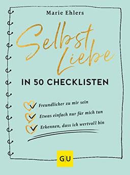 Selbstliebe in 50 Checklisten: Wie du ganz einfach zu überraschenden Erkenntnissen kommst, die dein Leben verändern (GU Mind & Soul Einzeltitel)