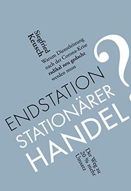 Endstation stationärer Handel?: Warum Dienstleistung nach der Corona-Krise radikal neu gedacht werden muss