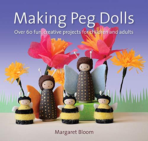 Bloom, M: Making Peg Dolls: Over 60 Fun and Creative Projects for Children and Adults (Crafts and Family Activities)