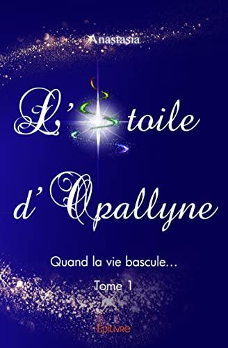 L’étoile d’opallyne : Quand la vie bascule…