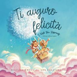 Ti auguro felicità: Edizione italiano-inglese (I Wish You Happiness: Italian-English edition) (La serie Amore incondizionato (italiano-inglese), Band 1)