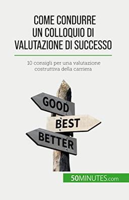 Come condurre un colloquio di valutazione di successo: 10 consigli per una valutazione costruttiva della carriera