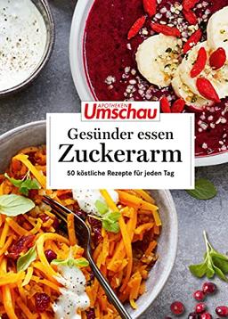 Apotheken Umschau: Gesünder essen – zuckerarm: 50 köstliche Rezepte für jeden Tag (Die Buchreihe der Apotheken Umschau, Band 9)