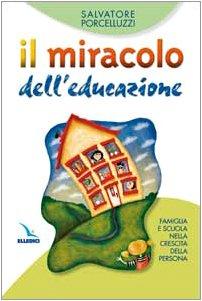 Il miracolo dell'educazione. Famiglia e scuola nella crescita della persona