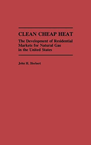 Clean Cheap Heat: The Development of Residential Markets for Natural Gas in the United States