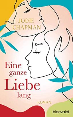 Eine ganze Liebe lang: Roman