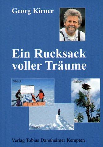 Ein Rucksack voller Träume. Südpol - Steinzeit - Nordpol